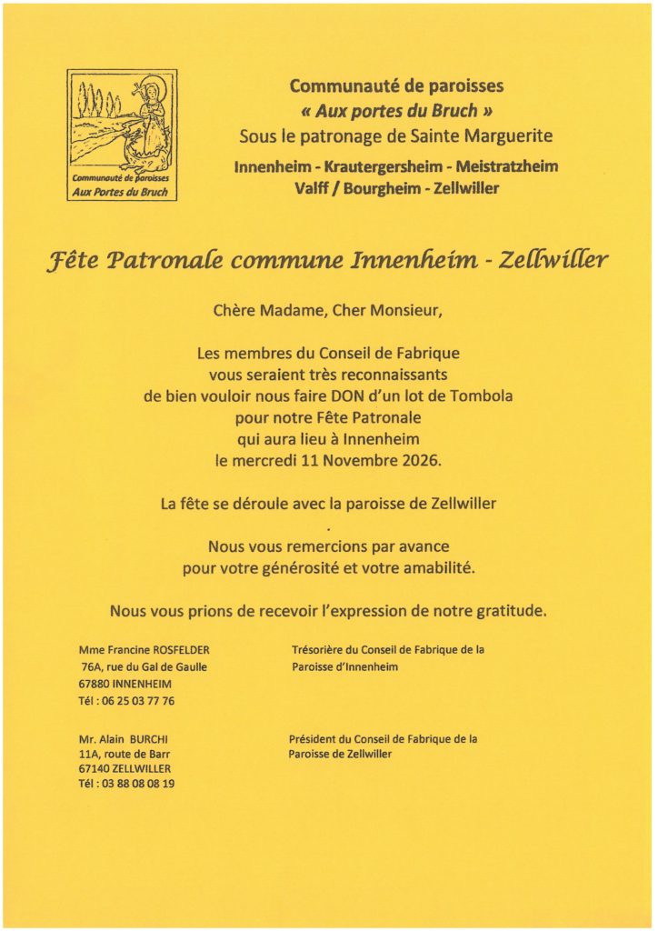 La Communauté de Paroisse « Aux portes du Bruch » appelle au don d'un lot de Tombola pour leur Fête Patronale. Contacter Francine ROSFELDER 76A rue du Gal de Gaulle, tél 06 25 03 77 76 ou Alain BURCHI 11A route de Barr à ZELLWILLER, tél 03 88 08 08 19